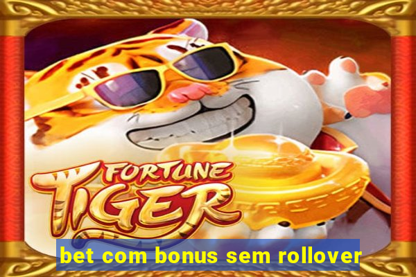 bet com bonus sem rollover